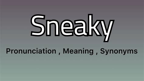 sneaky antonym|sneaky definition synonym.